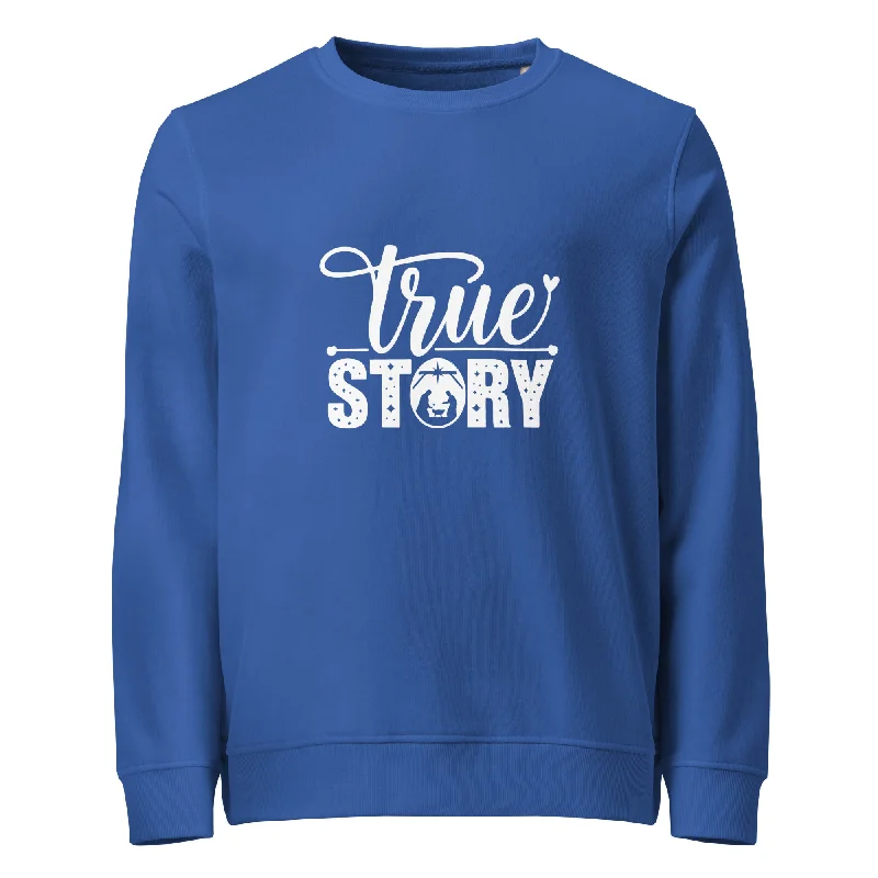 True Story White Graphics Women Organic Sweatshirt